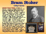 Abraham "Bram" Stoker was born in Clontarf, Ireland. He began publishing his stories in magazines regularly during his eight-year term at Dublin Castle: “The Crystal Cup” (1872), “The Chain of Destiny” (1875), “The Spectre of Doom” (1880). In 1878 Stoker accepted the job as business manage