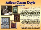 Arthur Conan Doyle. Arthur Conan Doyle was born in the capital of Scotland, Edinburgh. His father was an artist and architect by profession. His mother was a good story-teller. This talent Arthur took from his mother and it helped him as a writer. He was one of the first to start the fashion of the 