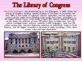 The Library of Congress was established by an act of Congress in 1800. When the Library of Congress building opened its doors to the public on November the first, 1897, it was hailed as a glorious national monument and the largest, the coziest and the safest library building in the world. The Librar