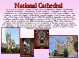 The National Cathedral started in 1907 with a ceremonial address by President Theodore Roosevelt. The building of the cathedral, completed in 1990, is the culmination of a two-century-long plan for a majestic Gothic style cathedral. The Cathedral is the sixth largest in the world, second largest in 