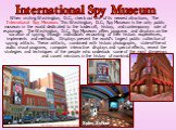When visiting Washington, D.C., check out one of its newest attractions, The International Spy Museum. This Washington, D.C., Spy Museum is the only public museum in the world dedicated to the tradecraft, history, and contemporary role of espionage.  The Washington, D.C., Spy Museum offers programs 