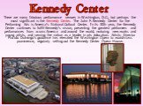 There are many fabulous performance venues in Washington, D.C., but perhaps the most significant is the Kennedy Center. The John F. Kennedy Center for the Performing Arts is America's National Cultural Center. In its 30th year, the Kennedy Center continues to fulfill Kennedy's vision, presenting the