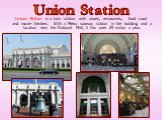 Unions Station is a train station with stores, restaurants, food court and movie theaters. With a Metro subway station in the building and a location near the National Mall, it has over 29 visitor a year. Union Station