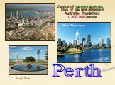 Capital of Western Australia. One of the best climates in Australia. Population: 1.200.000 people. Perth King’s Park Perth Skyscrapers