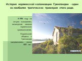 История норвежской колонизации Гренландии - один из наиболее трагических примеров этого рода. В 986 году на остров высадились исландские викинги норвежского происхождения. Норвежские общины в Гренландии продержались около 500 лет.