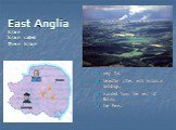 East Anglia is/are is/are called There is/are. very flat. beautiful cities with historical buildings. isolated from the rest of Britain. the Fens.