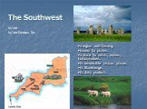 The Southwest. a region with farming. known for pirates. a place for artists, writers, holidaymakers. its remarkable historic places. its Stonehenge. its dairy products. is/are is/are famous for