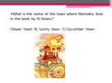 What is the name of the town where Neznaika lives in the book by N.Nosov? Flower town B) Sunny town C) Cucumber town