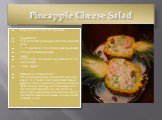 Pineapple Cheese Salad. Preparation Time: 20 minutes Ingredients: 2 cans tinned pineapple chunks, save the juice 1 - 2 cups small marshmallows (optional) 250 gms cheese (paneer) l egg 2 1/2 tbsp. cornstarch (mixed with 1/4 cup water) l tbsp. sugar Method of Preparation: Put pineapple juice, cornstar