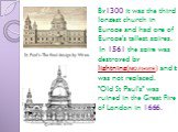 By1300 it was the third longest church in Europe and had one of Europe's tallest spires. In 1561 the spire was destroyed by lightning(молния) and it was not replaced. "Old St Paul's" was ruined in the Great Fire of London in 1666. St. Paul's-The final design by Wren.