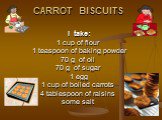 CARROT BISCUITS I take: 1 cup of flour 1 teaspoon of baking powder 70 g of oil 70 g of sugar 1 egg 1 cup of boiled carrots 4 tablespoon of raisins some salt