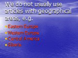 We do not usually use articles with geographical areas, e.g. Eastern Europe Western Europe Central America Siberia