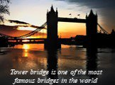 Tower bridge is one of the most famous bridges in the world