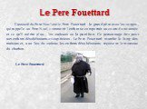 Le Pere Fouettard. L'associé du Pere Noel est le Pere Fouettard - le grand-père avec les verges, qui rappelle au Pere Noel, comment l'enfant se comportait au cours d'une année et ce qu’il mérite plus - les cadeaux ou la punition. Ce personnage fait peur aux enfants désobéissants et capricieux. Le Pe