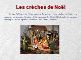 Les crèches de Noël. Encore l'élément de l'ornement est la сrèche - Les crèches de Noël - la maquette représentant la scène de la naissance de Christ. D'habitude la maquette est remplie par les figurines humaines des saints - santons.