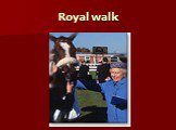 Royal walk