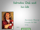 Salvador Dali and his life. Дмитриев Виктор Liceum № 344 10 b