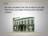 1923: He was expelled from the Academia de San Fernando, accused of having led a student protest.