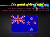 As for the New Zealand Flag, the stars of the Southern Cross show country’s location in the South Pacific Ocean. The Union Flag shows that New Zealand was once a British colony.