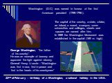 Washington (D.C) was named in honour of the first American president (1789-1796). George Washington, “the father of his country”. He was an example of bravery and approved the fight against slavery. General Henry Li wrote : “Washington was first in war, first in peace and first in the hearts of his 