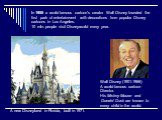 In 1955 a world famous cartoon’s creator Walt Disney founded the first park of entertainment with decorations from popular Disney cartoons in Los Angeles. 10 mln. people visit Disneyworld every year. Walt Disney (1901-1966) A world famous cartoon Director. His Mickey Mouse and Donald Duck are known 