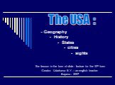 - Geography - History - States - cities - sights. The lesson in the form of slide - lecture for the 10th form Creator: Udartseva E.Y. – an english teacher Bayevo - 2007. The USA :