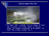 Natural sights of the USA. The Niagara Falls – a waterfalls on the river Niagara (51 meters high). It is situated on the boarder between the USA and Canada. The waterfalls was discovered by the expedition of R. Lassal. There is always a rainbow over it.