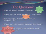 The Questions: When do people celebrate Christmas Day? Where does the word “Christmas” come from? How do people decorate their cities on Christmas Eye? Where does the London Christmas Tree Stand? Why do British children put stockings at the foot of their beds?