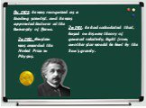 By 1908, he was recognized as a leading scientist, and he was appointed lecturer at the University of Berne. In 1911, he had calculated that, based on his new theory of general relativity, light from another star would be bent by the Sun's gravity. In 1921, Einstein was awarded the Nobel Prize in Ph