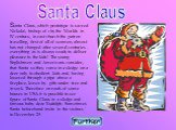Santa Claus, which prototype is sacred Nickolai, bishop of city the Worlds in IV century, in east church the patron travelling, first of all of seamen, almost has not changed after several centuries - everything as is always ready to deliver pleasure to the kids! The young Englishmen and Americans c