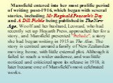 Mansfield entered into her most prolific period of writing post-1916, which began with several stories, including Mr Reginald Peacock's Day and A Dill Pickle being published in The New Age. Woolf and her husband, Leonard, who had recently set up Hogarth Press, approached her for a story, and Mansfie