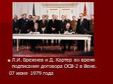 Л.И. Брежнев и Д. Картер во время подписания договора ОСВ-2 в Вене. 07 июня 1979 года