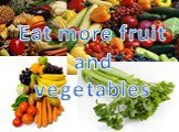 Eat more fruit and vegetables