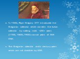 In 1582, Pope Gregory XIII introduced the Gregorian calendar which corrects the Julian calendar by making most  years (1700, 1800, 1900) normal years of 365 days. The Gregorian calendar omits century years which are not divisible by 400.