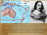В 1642 году голландец Абел Тасман совершил путешествие, в ходе которого открыл Землю Ван-Димена (позже названную Тасманией) и Новую Зеландию, чем совершил значительный вклад в исследование Австралии. Он проплыл мимо восточного побережья Австралии к южному побережью Новой Гвинеи в 1644 году, когда со