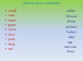 Make up word combinations. small new clean green short nice pink dirty red. cap