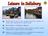 The local theatre is the Salisbury Playhouse. The City Hall is an entertainment venue and hosts comedy, musical performances as well as seminars and conventions. Salisbury Arts Centre has exhibitions, workshops and an underground music scene with bands playing most weekends. Leisure in Salisbury