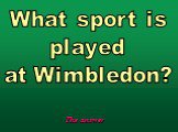 What sport is played at Wimbledon?