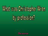 What was Christopher Wren by profession?