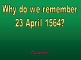 Why do we remember 23 April 1564?
