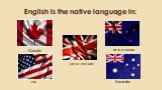 English is the native language in: NEW ZEALAND GREAT BRITAIN Australia Canada USA