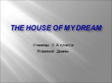 The house of my dream. Ученицы 5 А класса Фоминой Дианы