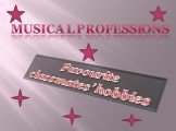 Musical professions Favourite classmates’ hobbies