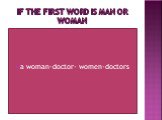 If the first word is man or woman. a woman-doctor- women-doctors