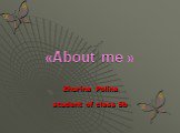 «About me ». Zhurina Polina student of class 5b