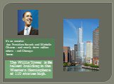 The Willis Tower is the tallest building in the Western Hemisphere at 110 stories high. It’s no wonder that President Barack and Michelle Obama – and nearly three million others – call Chicago home.