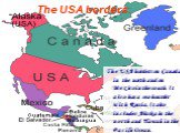 The USA borders on Canada in the north and on Mexico in the south. It also has a sea-boarder with Russia. It also includes Alaska in the north and Hawaii in the Pacific Ocean. The USA borders.