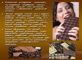 Итальянские исследования показывают, что ежедневное потребление темного шоколада помогает снять воспаления, связанные с заболеваниями кровеносной системы. Темный шоколад снижает тягу к вредным продуктам. 100-граммовая плитка черного шоколада не только утоляет голод, но и снижает аппетит, что нельзя 