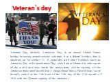 Veteran`s day. Veterans Day, formerly Armistice Day, is an annual United States holiday honoring armed service veterans. It is a federal holiday that is observed on November 11. It coincides with other holidays such as Armistice Day or Remembrance Day, which are celebrated in other parts of the worl