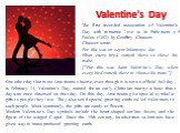 Valentine's Day. One other day that most Americans observe, even though it is not an official holiday, is February 14, Valentine's Day, named for an early Christian martyr whose feast day was once observed on that day. On this day, Americans give special symbolic gifts to people they love. They also